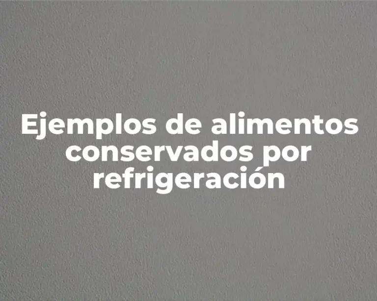Ejemplos de alimentos conservados por refrigeración
