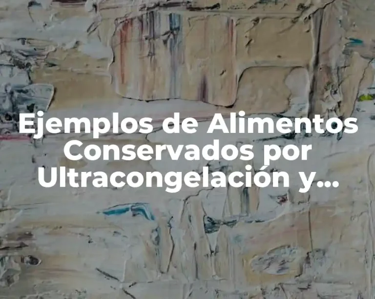 Ejemplos de Alimentos Conservados por Ultracongelación y Significado