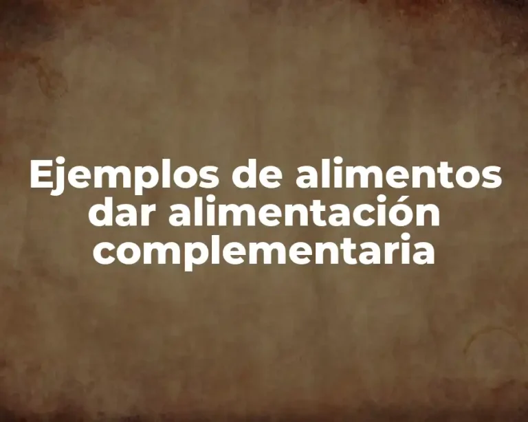 Ejemplos de alimentos dar alimentación complementaria