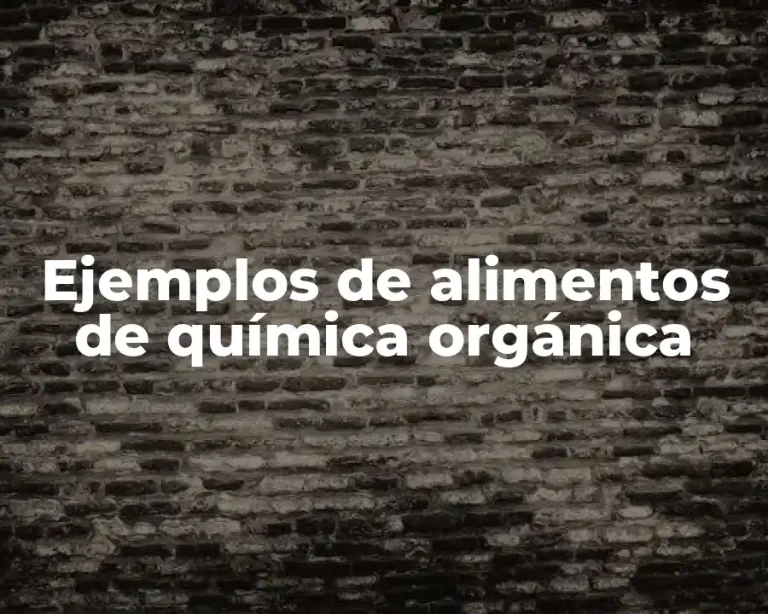 Ejemplos de alimentos de química orgánica