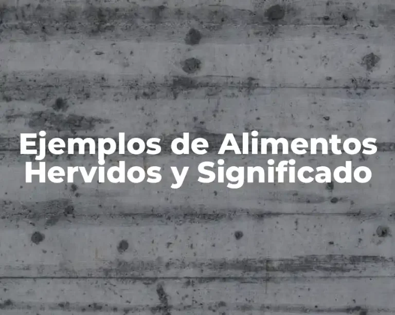 Ejemplos de Alimentos Hervidos y Significado
