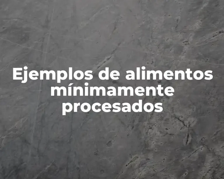 Ejemplos de alimentos mínimamente procesados