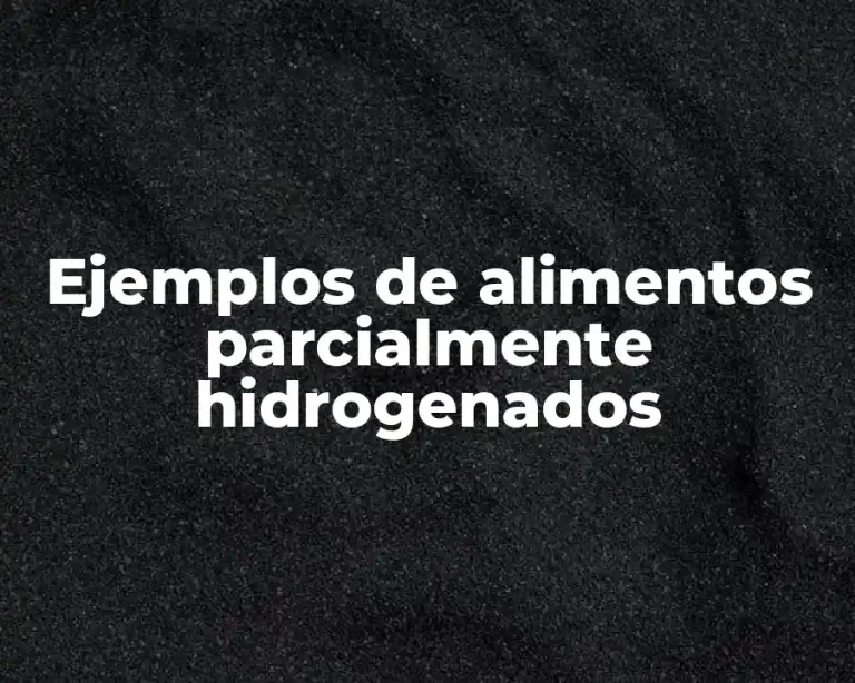 Ejemplos de alimentos parcialmente hidrogenados