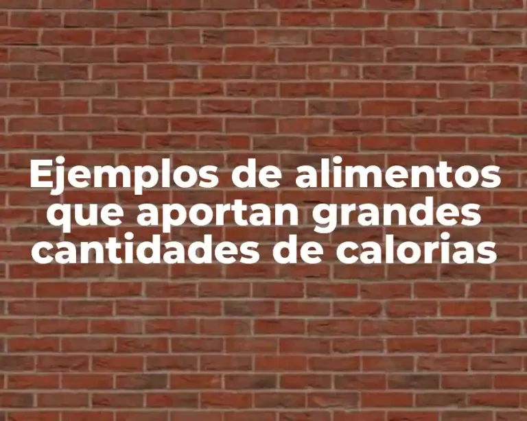 Ejemplos de alimentos que aportan grandes cantidades de calorias