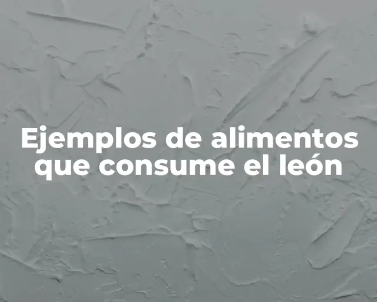 Ejemplos de alimentos que consume el león