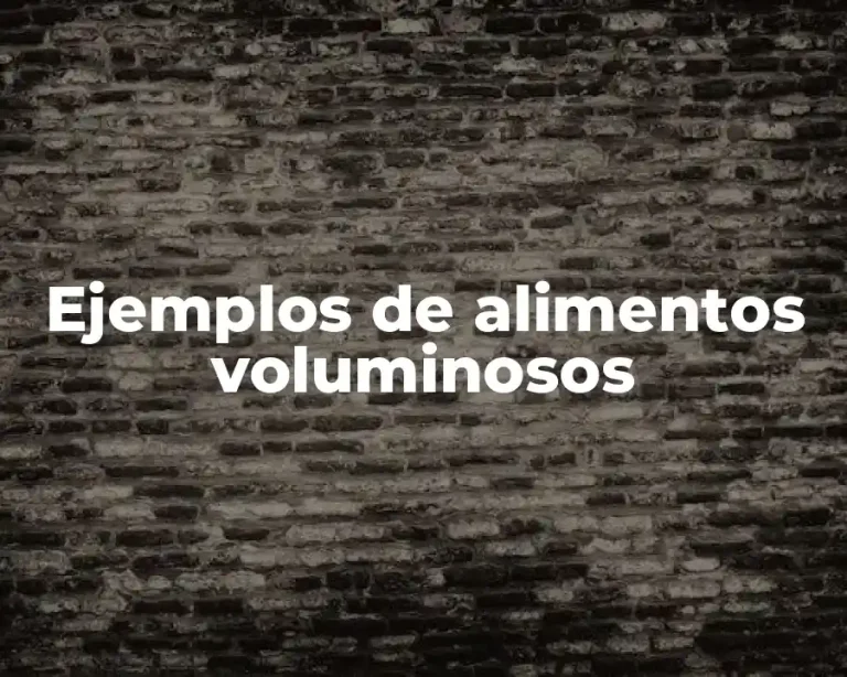 Ejemplos de alimentos voluminosos