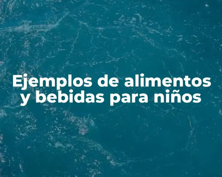 Ejemplos de alimentos y bebidas para niños