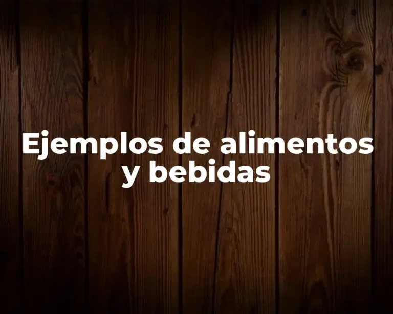 Ejemplos de alimentos y bebidas