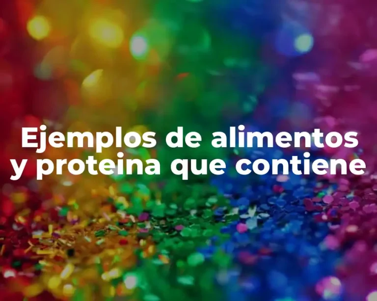 Ejemplos de alimentos y proteina que contiene