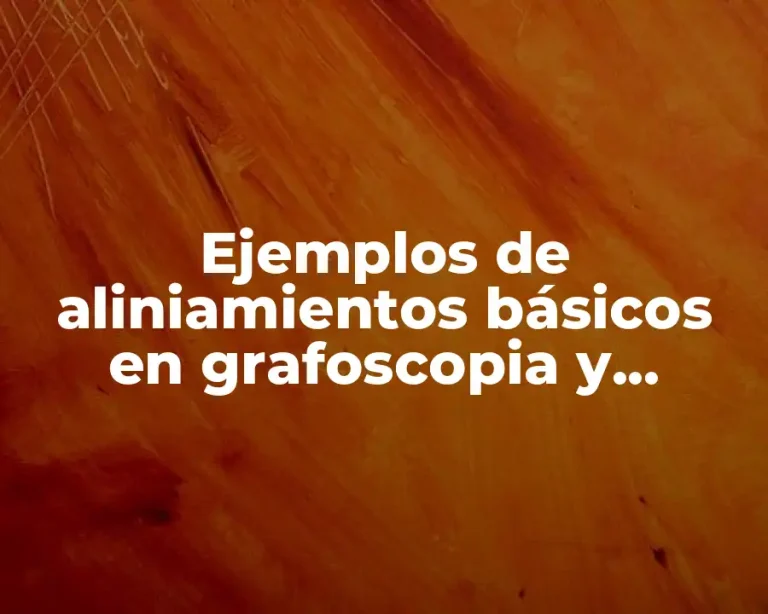Ejemplos de aliniamientos básicos en grafoscopia y Significado