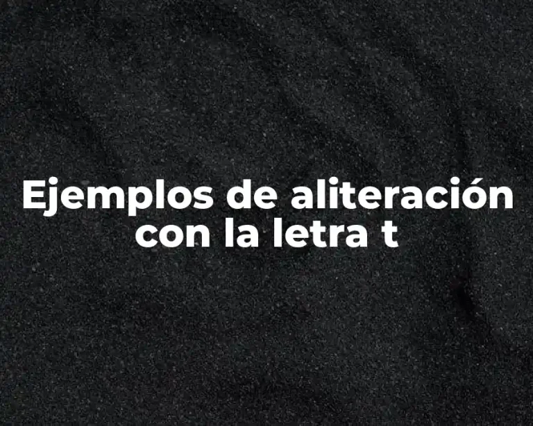Ejemplos de aliteración con la letra t