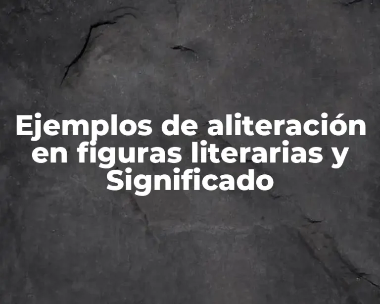Ejemplos de aliteración en figuras literarias y Significado