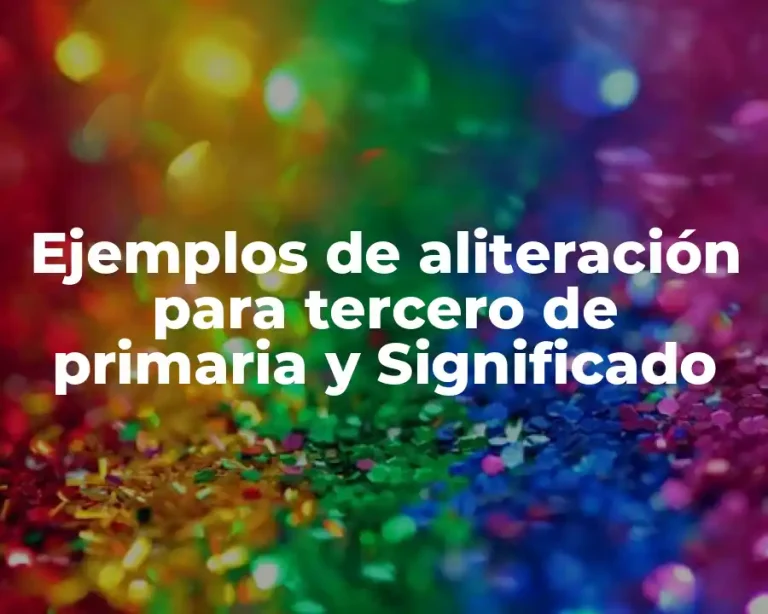 Ejemplos de aliteración para tercero de primaria y Significado