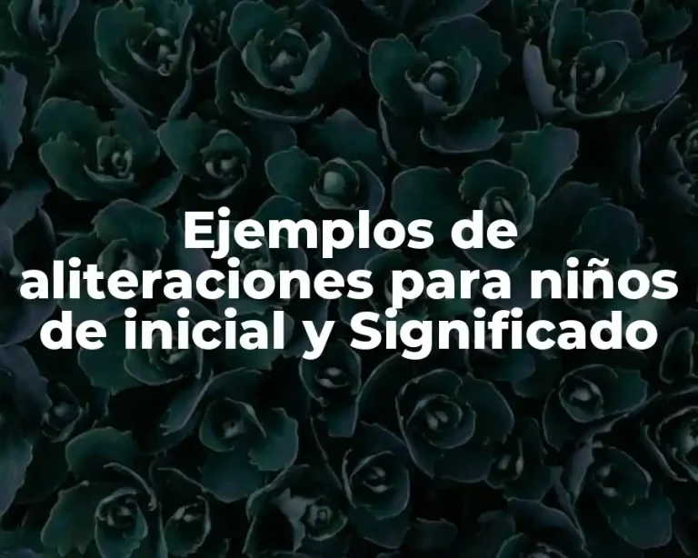 Ejemplos de aliteraciones para niños de inicial y Significado