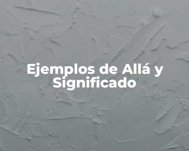 Ejemplos de Allá y Significado