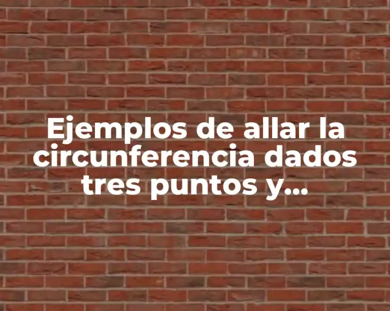 Ejemplos de allar la circunferencia dados tres puntos y Significado