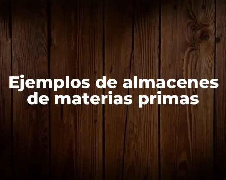 Ejemplos de almacenes de materias primas