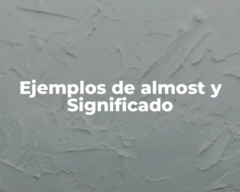 Ejemplos de almost y Significado