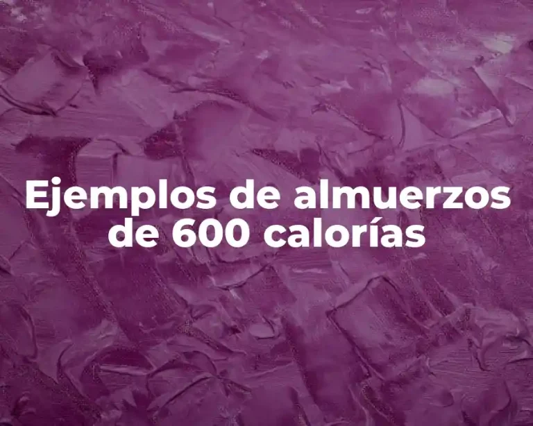 Ejemplos de almuerzos de 600 calorías