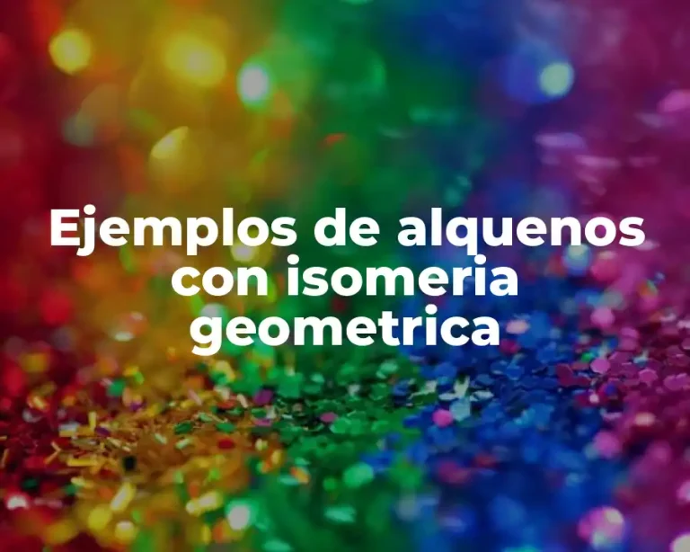 Ejemplos de alquenos con isomeria geometrica