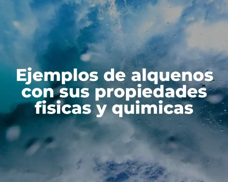 Ejemplos de alquenos con sus propiedades fisicas y quimicas