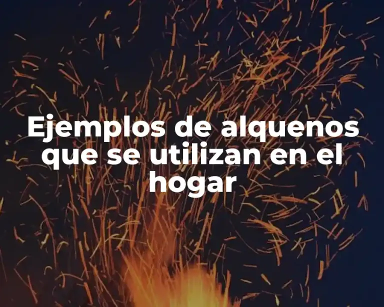 Ejemplos de alquenos que se utilizan en el hogar