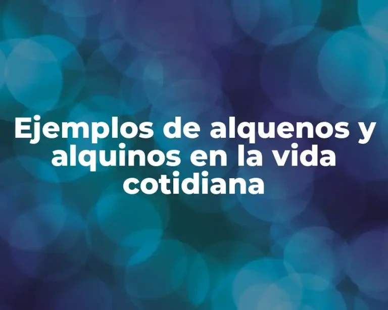 Ejemplos de alquenos y alquinos en la vida cotidiana