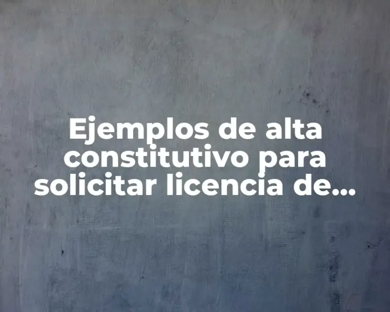 Ejemplos de alta constitutivo para solicitar licencia de conducir