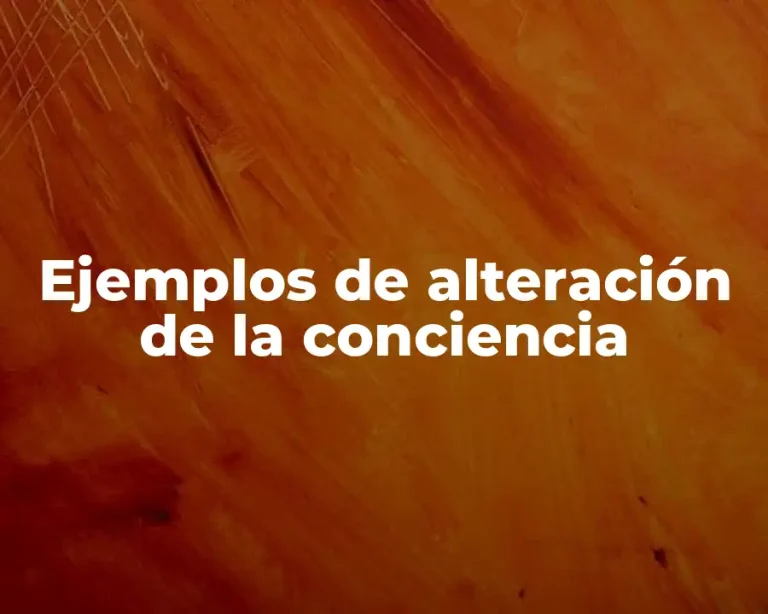 Ejemplos de alteración de la conciencia