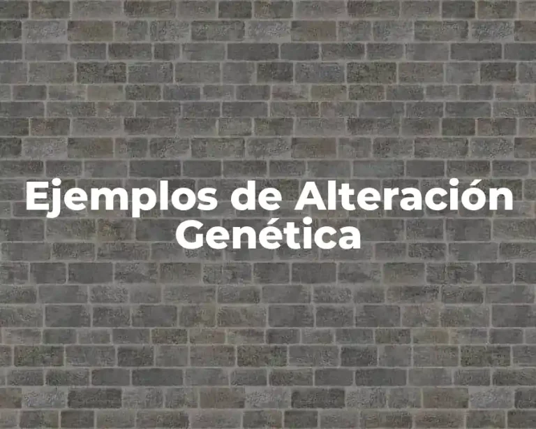Ejemplos de Alteración Genética