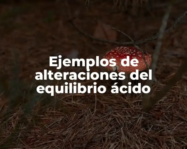 Ejemplos de alteraciones del equilibrio ácido