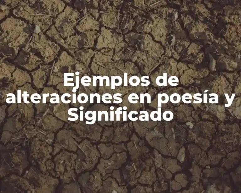 Ejemplos de alteraciones en poesía y Significado