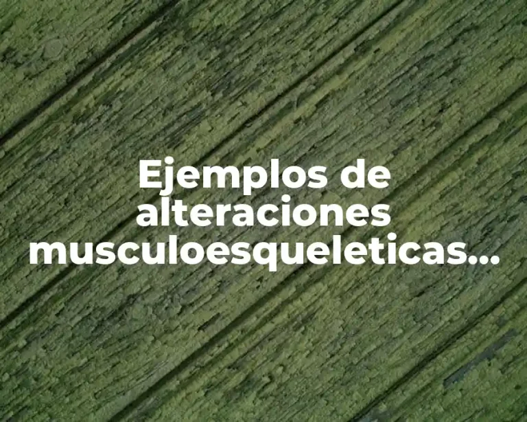 Ejemplos de alteraciones musculoesqueleticas postraumáticas y Significado