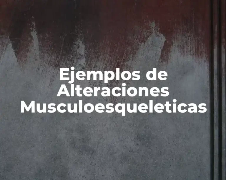 Ejemplos de Alteraciones Musculoesqueleticas