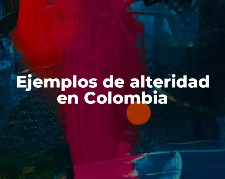 Ejemplos de alteridad en Colombia
