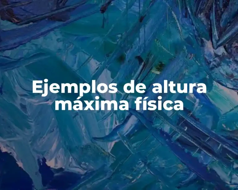 Ejemplos de altura máxima física