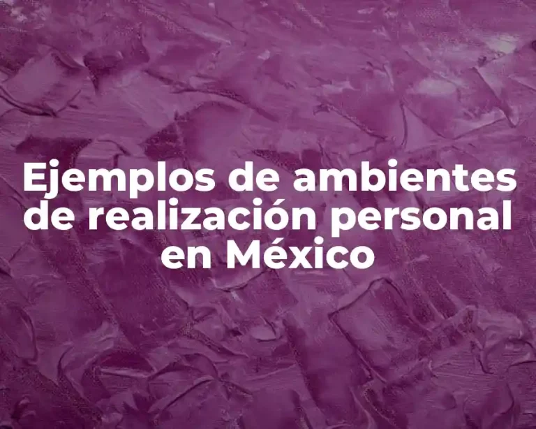 Ejemplos de ambientes de realización personal en México