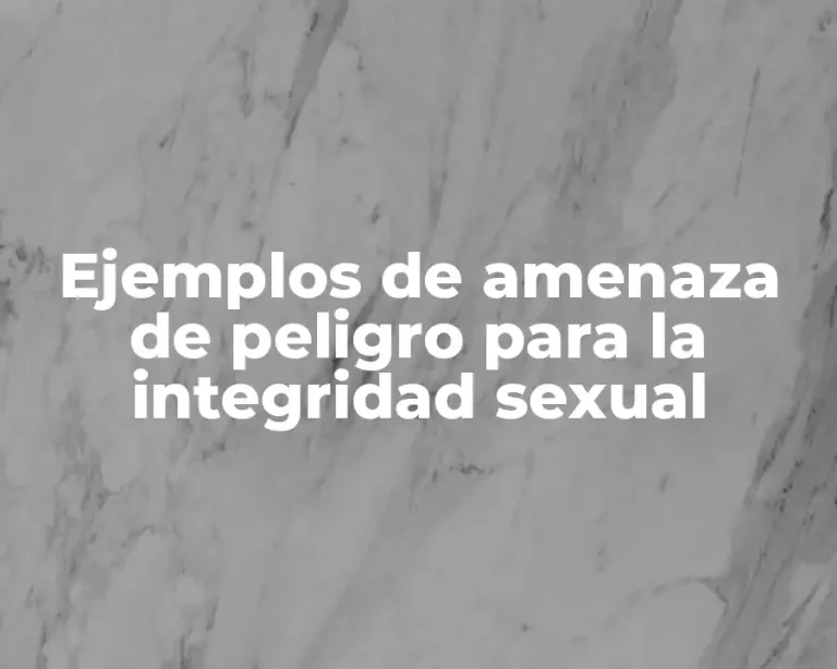 Ejemplos de amenaza de peligro para la integridad sexual