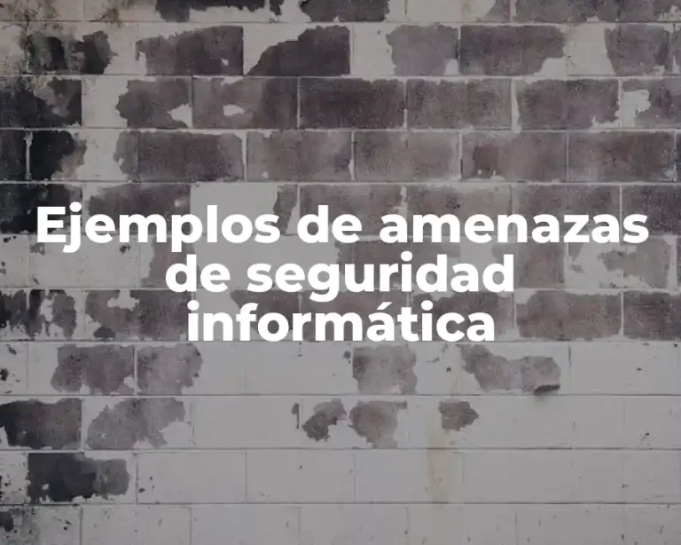 Ejemplos de amenazas de seguridad informática