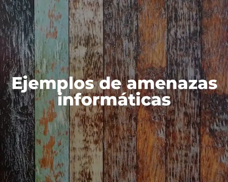 Ejemplos de amenazas informáticas