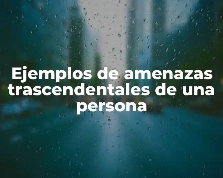 Ejemplos de amenazas trascendentales de una persona