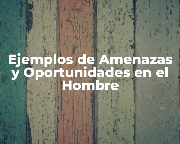 Ejemplos de Amenazas y Oportunidades en el Hombre