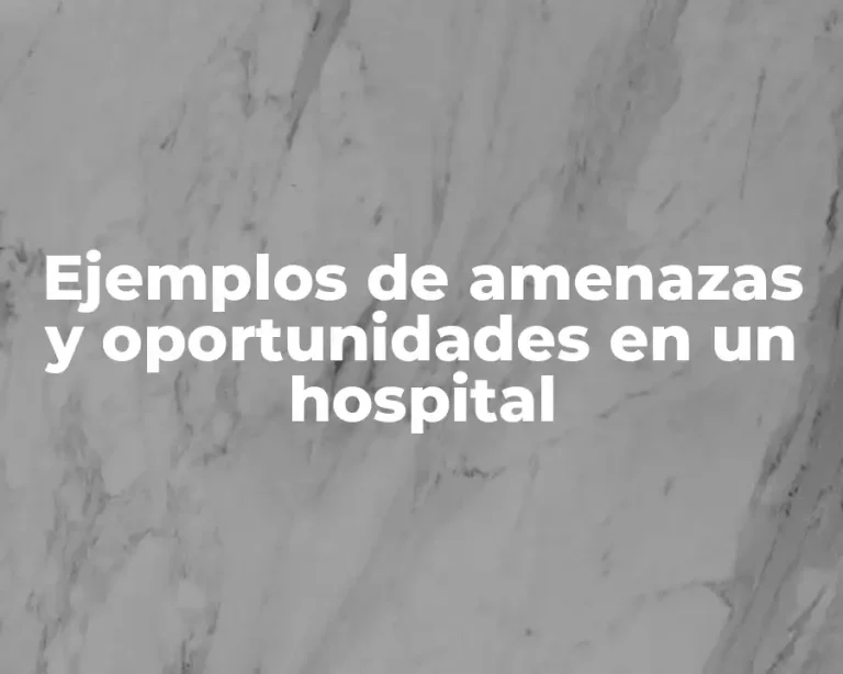 Ejemplos de amenazas y oportunidades en un hospital