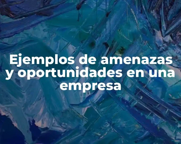Ejemplos de amenazas y oportunidades en una empresa