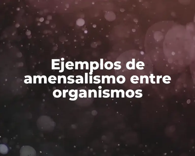 Ejemplos de amensalismo entre organismos