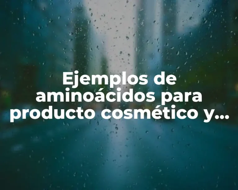 Ejemplos de aminoácidos para producto cosmético y Significado