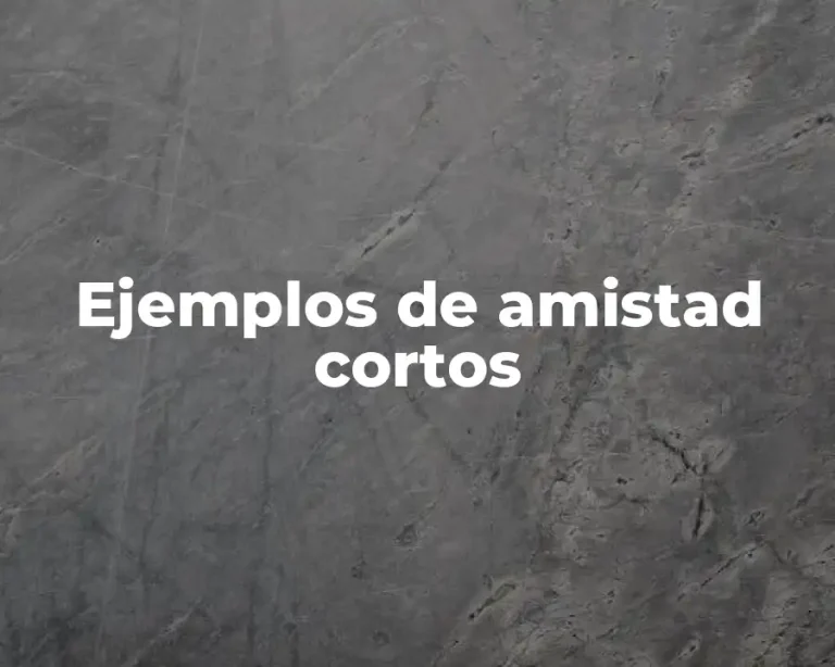 Ejemplos de amistad cortos