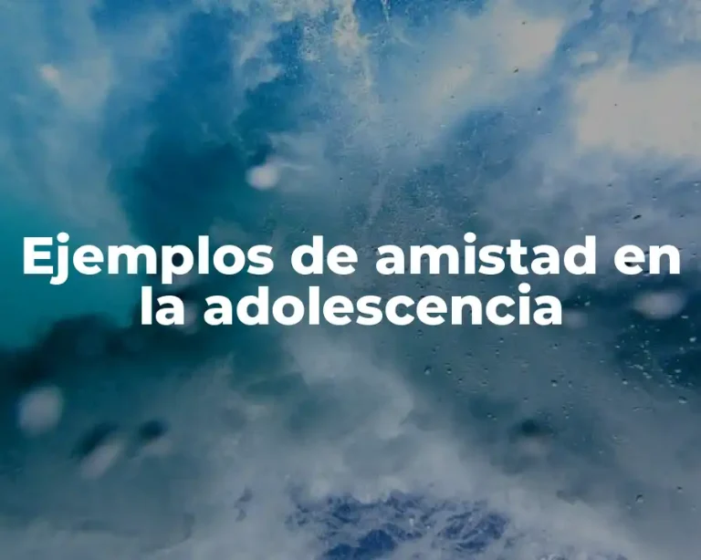Ejemplos de amistad en la adolescencia