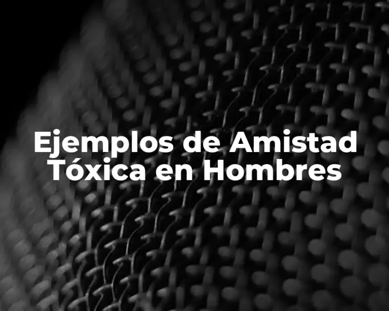 Ejemplos de Amistad Tóxica en Hombres