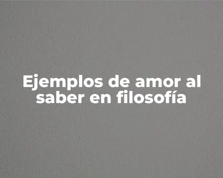 Ejemplos de amor al saber en filosofía